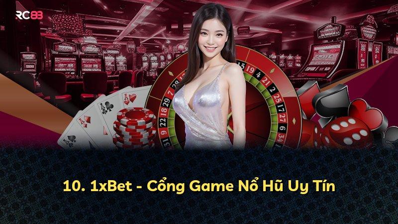 10. 1xBet - Cổng Game Nổ Hũ Uy Tín