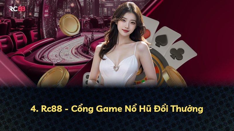 4. Rc88 - Cổng Game Nổ Hũ Đổi Thưởng