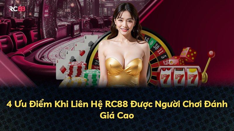 4 Ưu Điểm Khi Liên Hệ RC88 Được Người Chơi Đánh Giá Cao