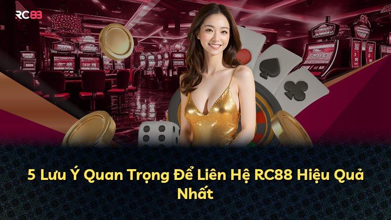 5 Lưu Ý Quan Trọng Để Liên Hệ RC88 Hiệu Quả Nhất