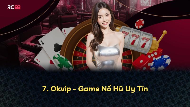 7. Okvip - Game Nổ Hũ Uy Tín