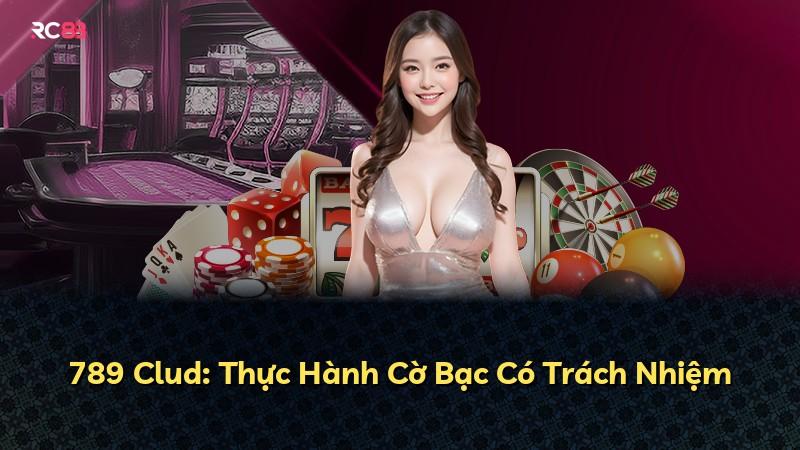 789 Clud: Thực Hành Cờ Bạc Có Trách Nhiệm
