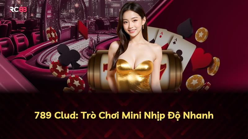 789 Clud: Trò Chơi Mini Nhịp Độ Nhanh