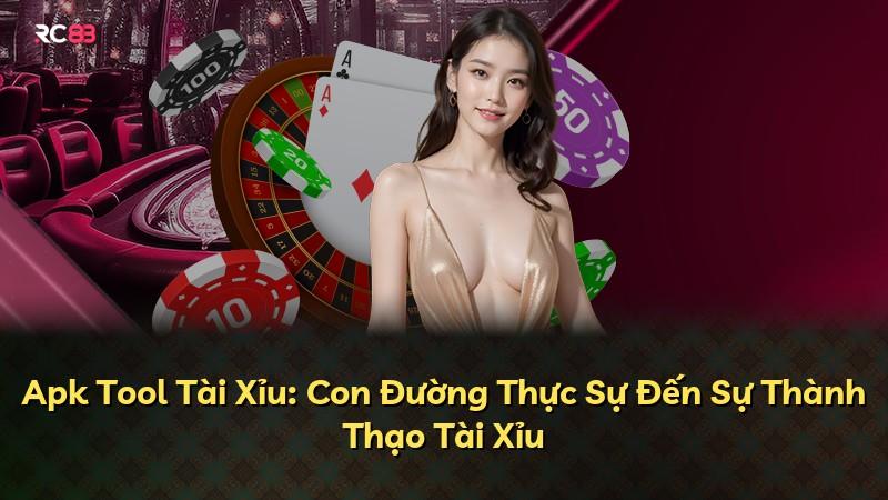 Apk Tool Tài Xỉu: Con Đường Thực Sự Đến Sự Thành Thạo Tài Xỉu