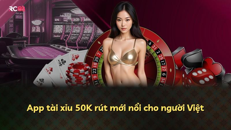 App tài xỉu 50K rút mới nổi cho người Việt
