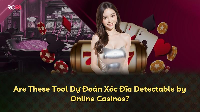 Are These Tool Dự Đoán Xóc Đĩa Detectable by Online Casinos?