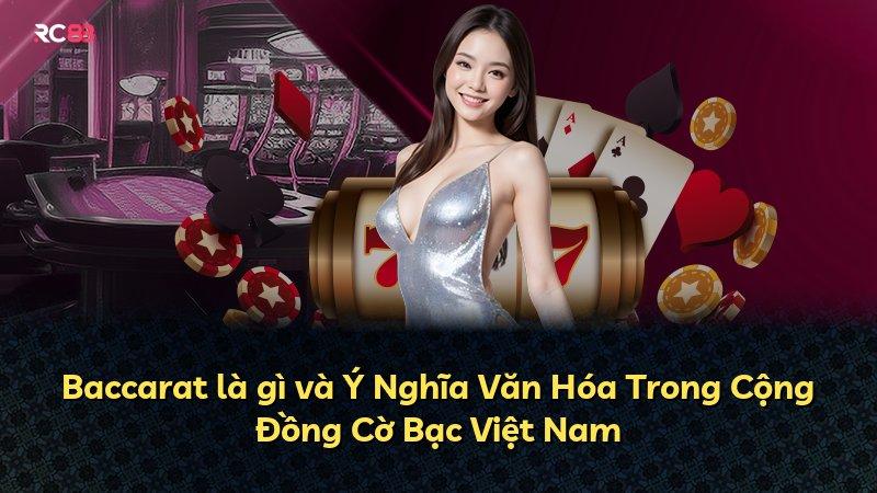 Baccarat là gì và Ý Nghĩa Văn Hóa Trong Cộng Đồng Cờ Bạc Việt Nam