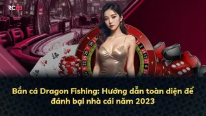 Bắn cá Dragon Fishing: Hướng dẫn toàn diện để đánh bại nhà cái năm 2025