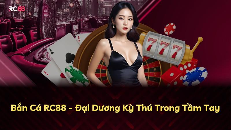 Bắn Cá RC88 - Đại Dương Kỳ Thú Trong Tầm Tay