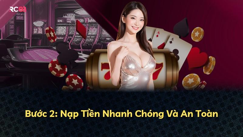 Bước 2: Nạp Tiền Nhanh Chóng Và An Toàn