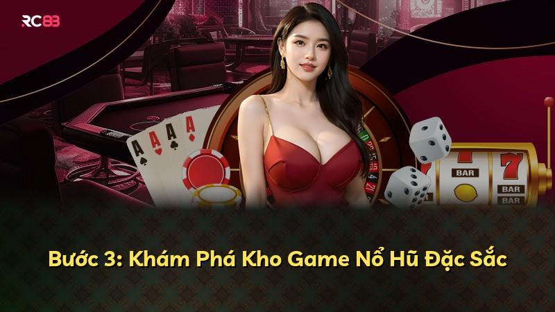 Bước 3: Khám Phá Kho Game Nổ Hũ Đặc Sắc