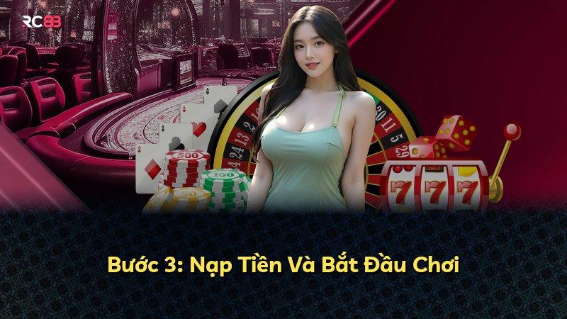 Bước 3: Nạp Tiền Và Bắt Đầu Chơi