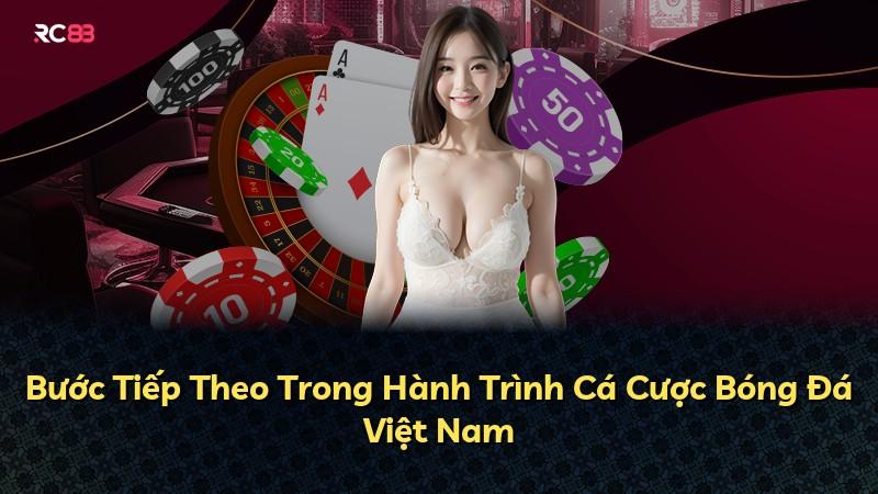 Bước Tiếp Theo Trong Hành Trình Cá Cược Bóng Đá Việt Nam