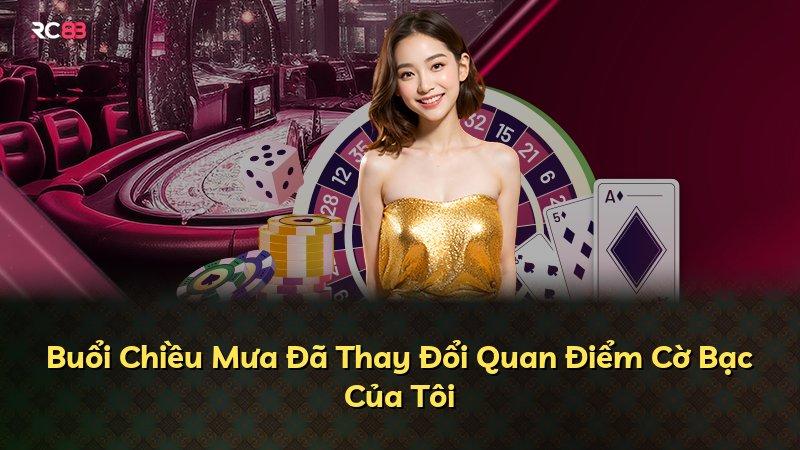 Buổi Chiều Mưa Đã Thay Đổi Quan Điểm Cờ Bạc Của Tôi