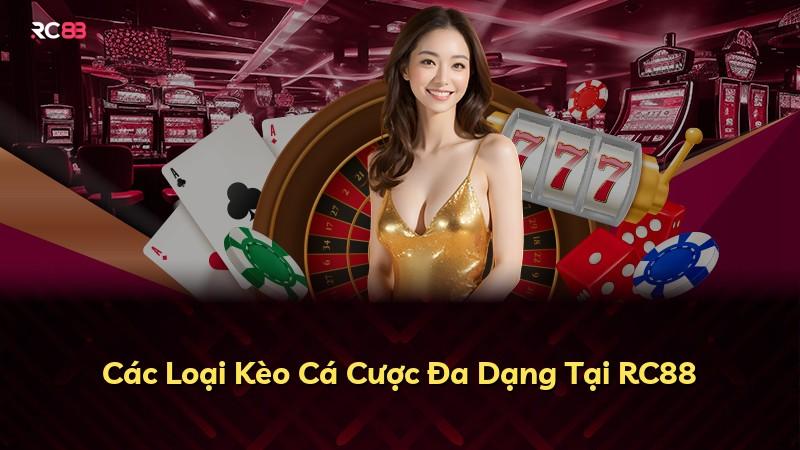 Các Loại Kèo Cá Cược Đa Dạng Tại RC88