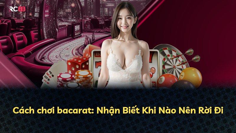 Cách chơi bacarat: Nhận Biết Khi Nào Nên Rời Đi