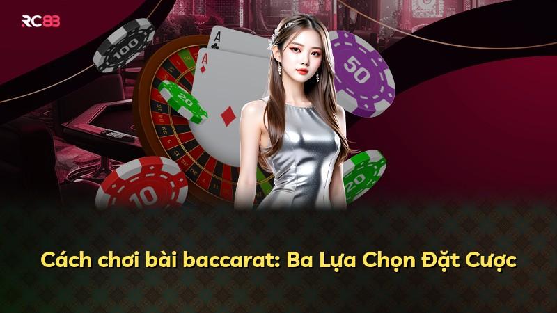 Cách chơi bài baccarat: Ba Lựa Chọn Đặt Cược