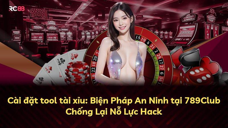 Cài đặt tool tài xỉu: Biện Pháp An Ninh tại 789Club Chống Lại Nỗ Lực Hack