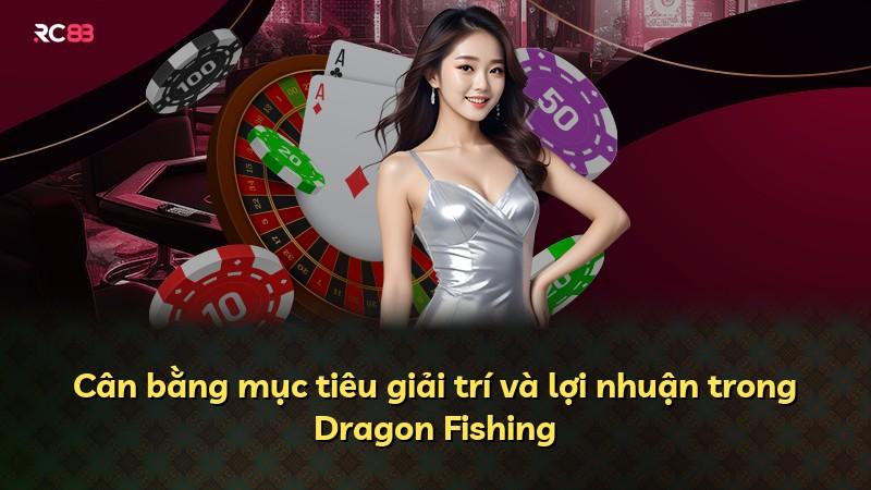 Cân bằng mục tiêu giải trí và lợi nhuận trong Dragon Fishing