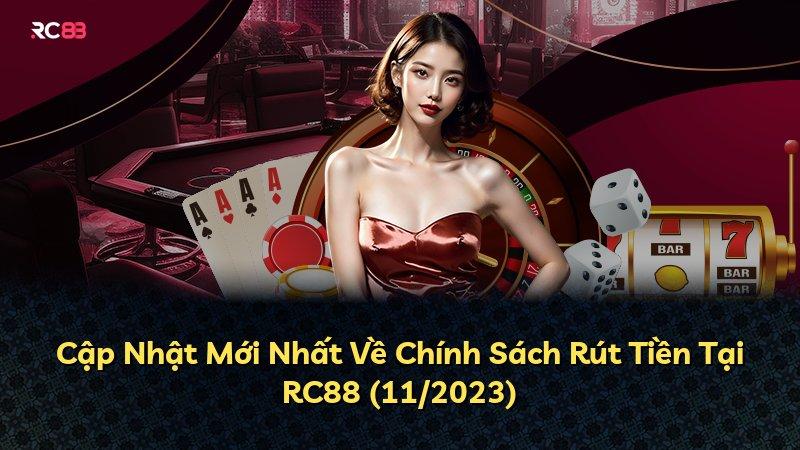 Cập Nhật Mới Nhất Về Chính Sách Rút Tiền Tại RC88 (11/2023)