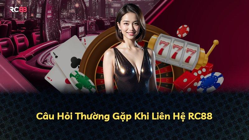 Câu Hỏi Thường Gặp Khi Liên Hệ RC88