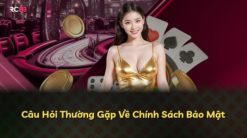 Câu Hỏi Thường Gặp Về Chính Sách Bảo Mật