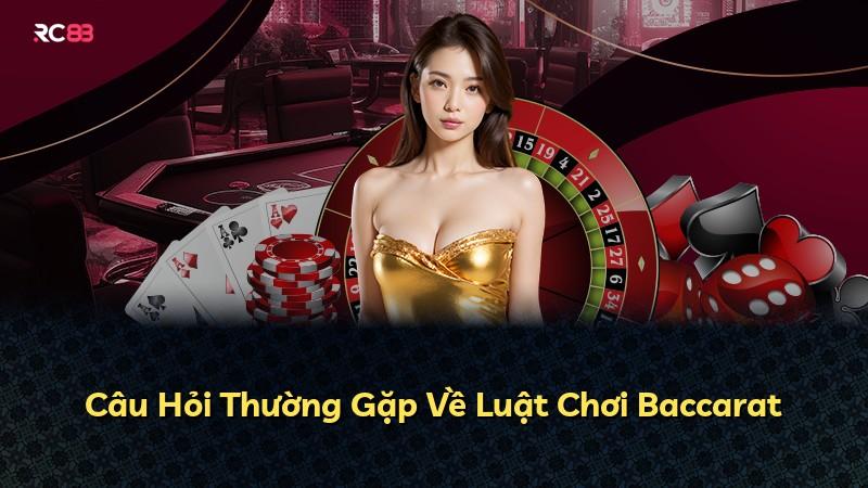 Câu Hỏi Thường Gặp Về Luật Chơi Baccarat