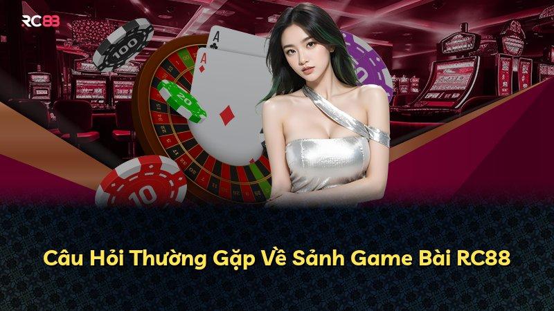 Câu Hỏi Thường Gặp Về Sảnh Game Bài RC88