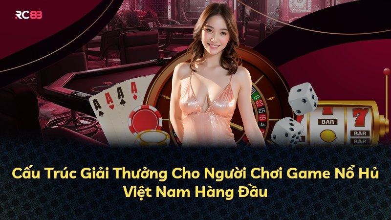 Cấu Trúc Giải Thưởng Cho Người Chơi Game Nổ Hủ Việt Nam Hàng Đầu