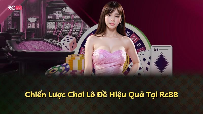 Chiến Lược Chơi Lô Đề Hiệu Quả Tại Rc88
