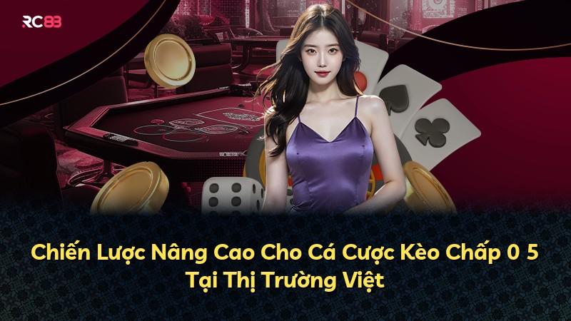 Chiến Lược Nâng Cao Cho Cá Cược Kèo Chấp 0 5 Tại Thị Trường Việt