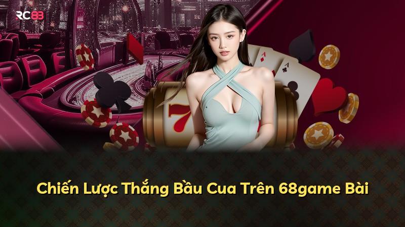Chiến Lược Thắng Bầu Cua Trên 68game Bài