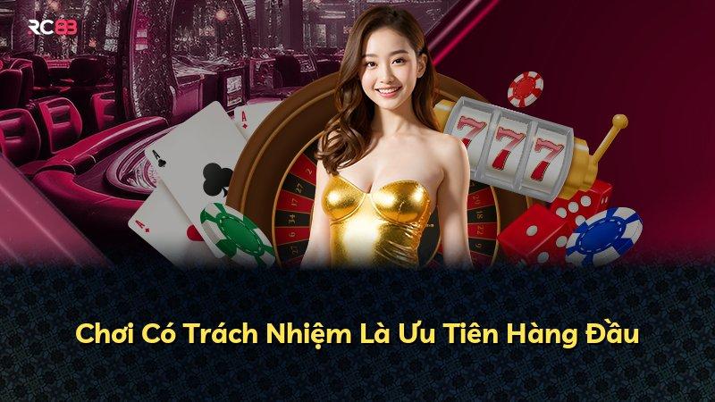 Chơi Có Trách Nhiệm Là Ưu Tiên Hàng Đầu
