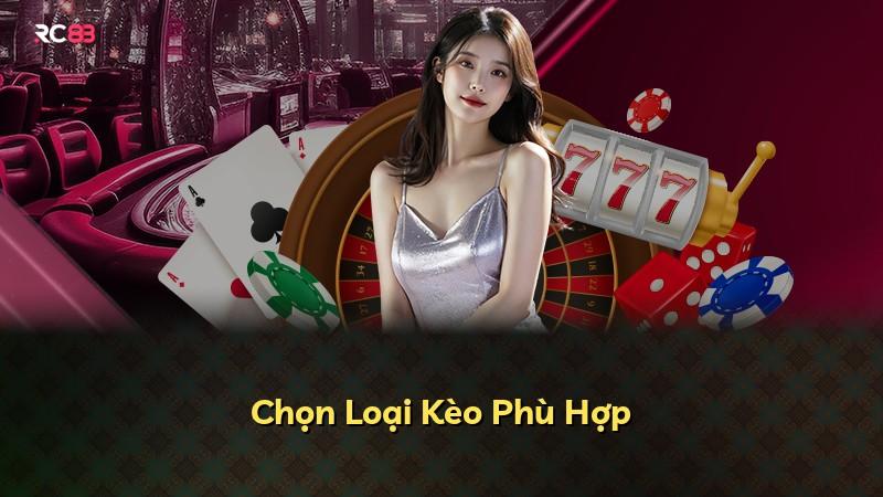 Chọn Loại Kèo Phù Hợp