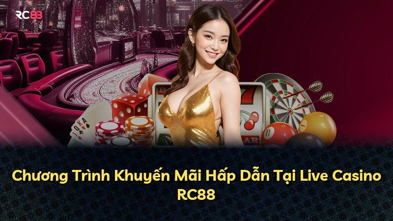 Chương Trình Khuyến Mãi Hấp Dẫn Tại Live Casino RC88
