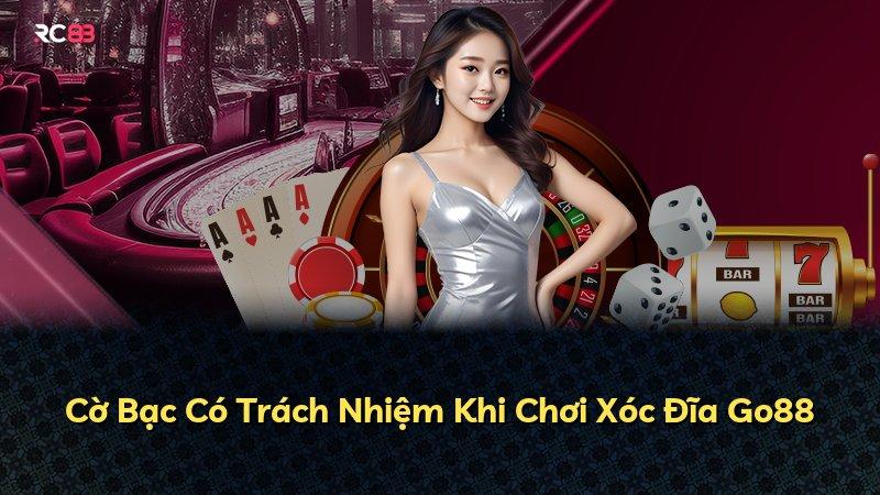 Cờ Bạc Có Trách Nhiệm Khi Chơi Xóc Đĩa Go88