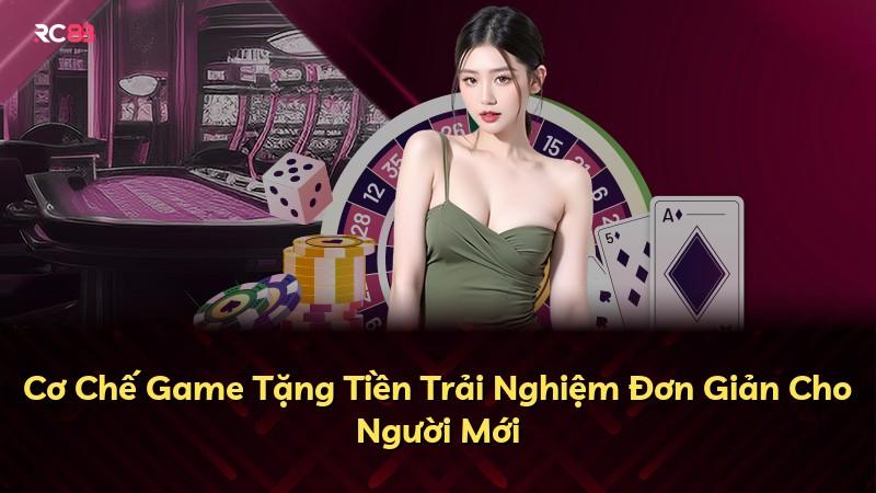 Cơ Chế Game Tặng Tiền Trải Nghiệm Đơn Giản Cho Người Mới