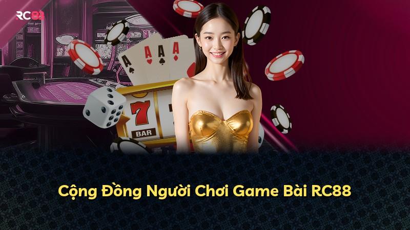 Cộng Đồng Người Chơi Game Bài RC88