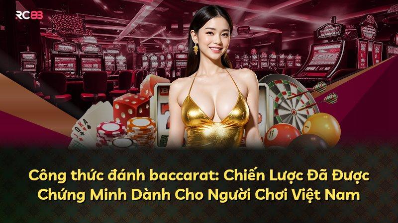 Công thức đánh baccarat: Chiến Lược Đã Được Chứng Minh Dành Cho Người Chơi Việt Nam