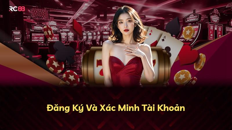 Đăng Ký Và Xác Minh Tài Khoản