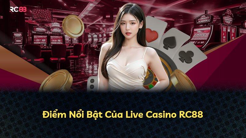 Điểm Nổi Bật Của Live Casino RC88