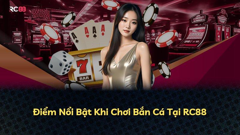 Điểm Nổi Bật Khi Chơi Bắn Cá Tại RC88
