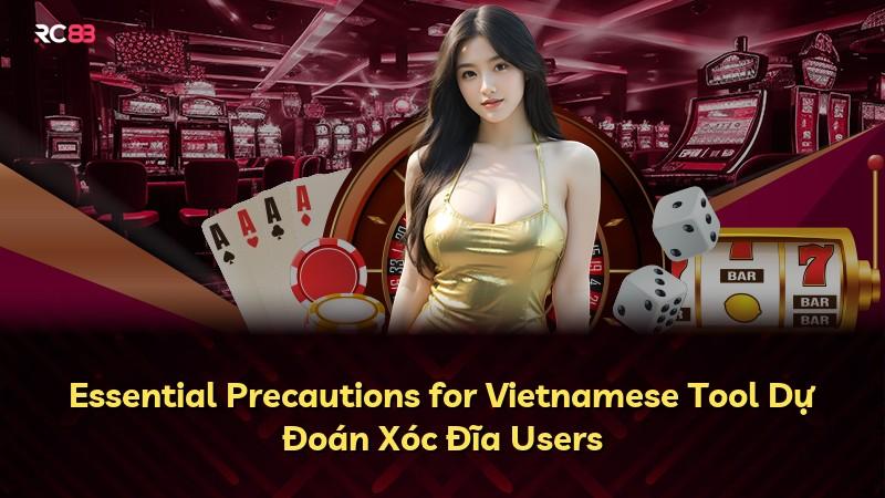 Essential Precautions for Vietnamese Tool Dự Đoán Xóc Đĩa Users
