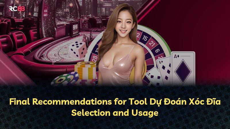 Final Recommendations for Tool Dự Đoán Xóc Đĩa Selection and Usage