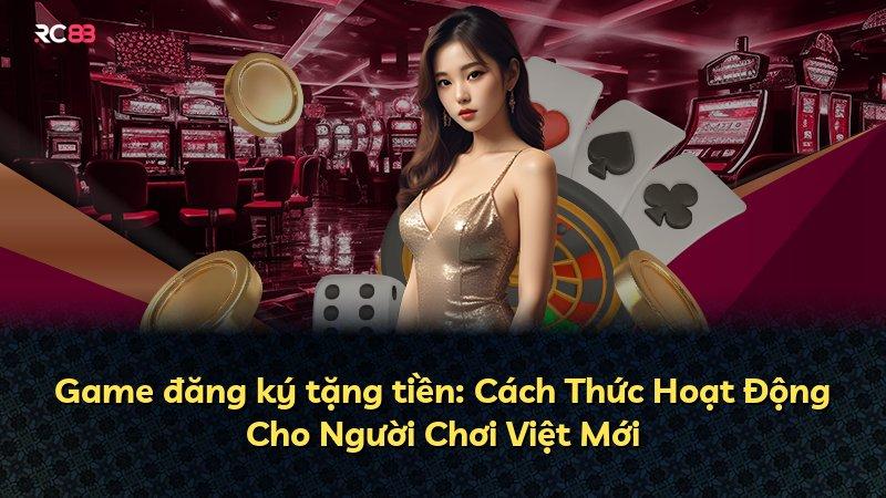 Game đăng ký tặng tiền: Cách Thức Hoạt Động Cho Người Chơi Việt Mới