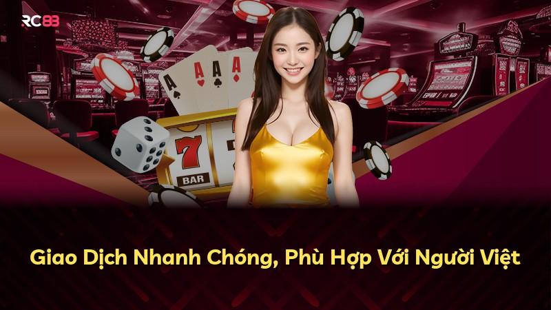 Giao Dịch Nhanh Chóng, Phù Hợp Với Người Việt