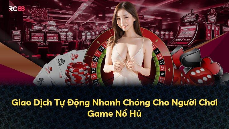 Giao Dịch Tự Động Nhanh Chóng Cho Người Chơi Game Nổ Hủ