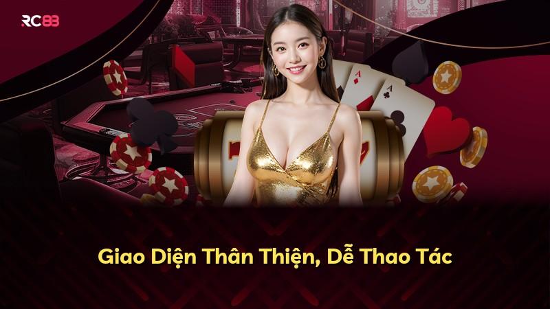 Giao Diện Thân Thiện, Dễ Thao Tác