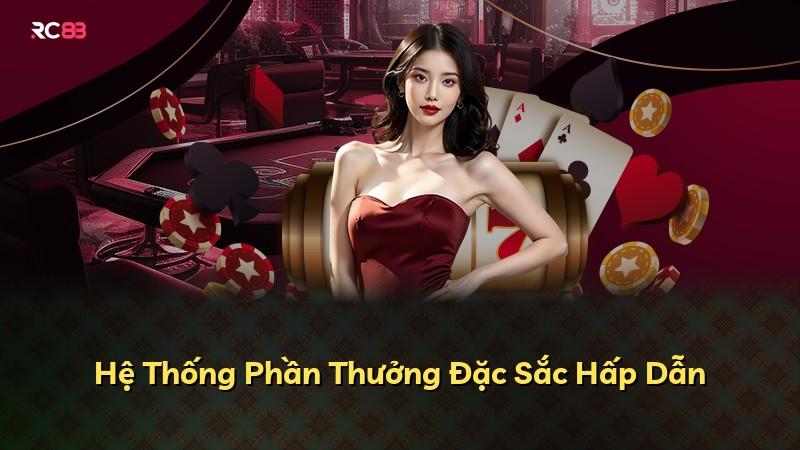 Hệ Thống Phần Thưởng Đặc Sắc Hấp Dẫn