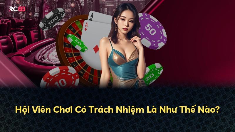 Hội Viên Chơi Có Trách Nhiệm Là Như Thế Nào?